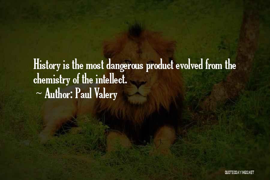 Paul Valery Quotes: History Is The Most Dangerous Product Evolved From The Chemistry Of The Intellect.