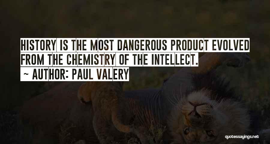 Paul Valery Quotes: History Is The Most Dangerous Product Evolved From The Chemistry Of The Intellect.