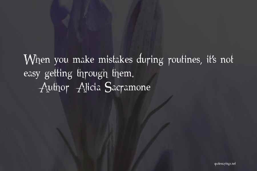 Alicia Sacramone Quotes: When You Make Mistakes During Routines, It's Not Easy Getting Through Them.