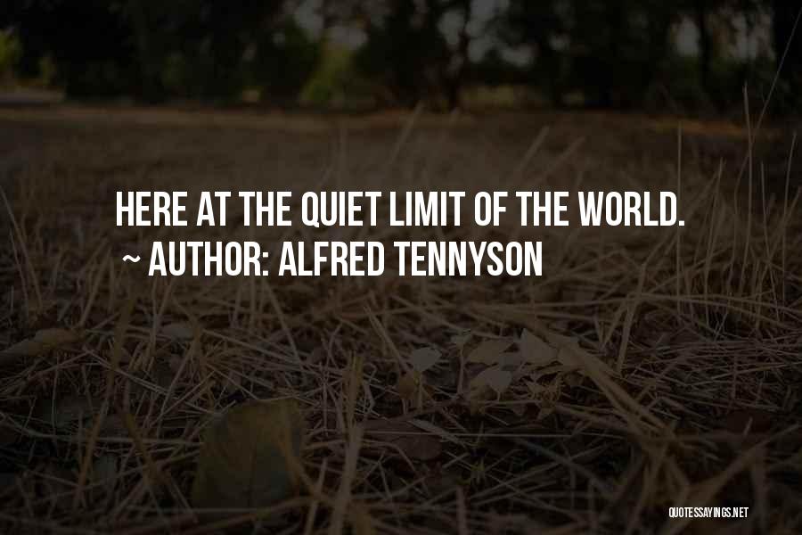 Alfred Tennyson Quotes: Here At The Quiet Limit Of The World.