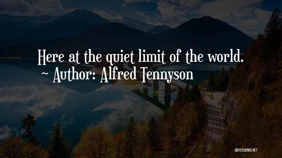 Alfred Tennyson Quotes: Here At The Quiet Limit Of The World.