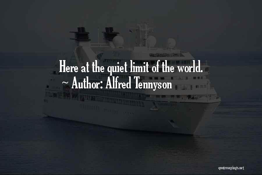 Alfred Tennyson Quotes: Here At The Quiet Limit Of The World.