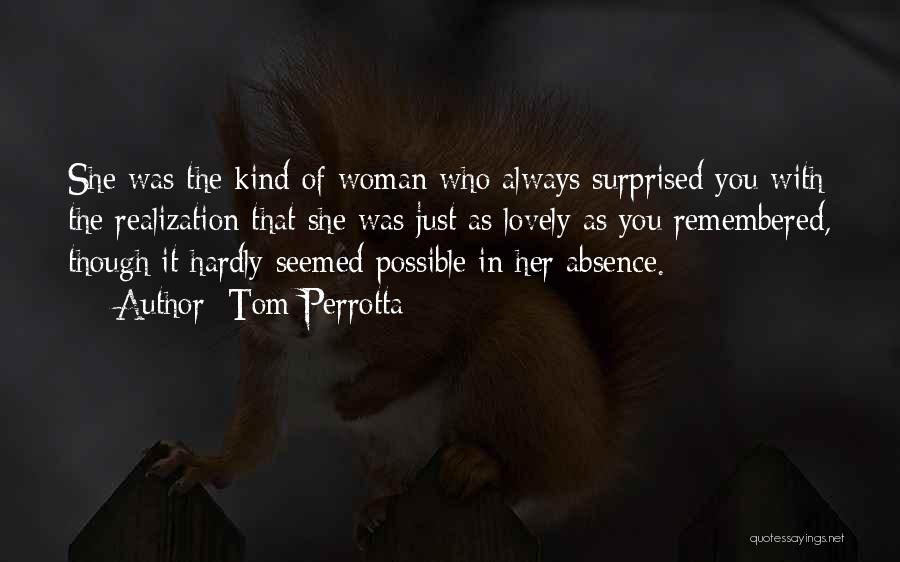 Tom Perrotta Quotes: She Was The Kind Of Woman Who Always Surprised You With The Realization That She Was Just As Lovely As