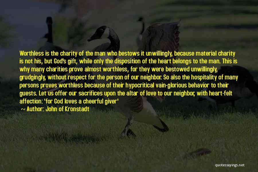 John Of Kronstadt Quotes: Worthless Is The Charity Of The Man Who Bestows It Unwillingly, Because Material Charity Is Not His, But God's Gift,