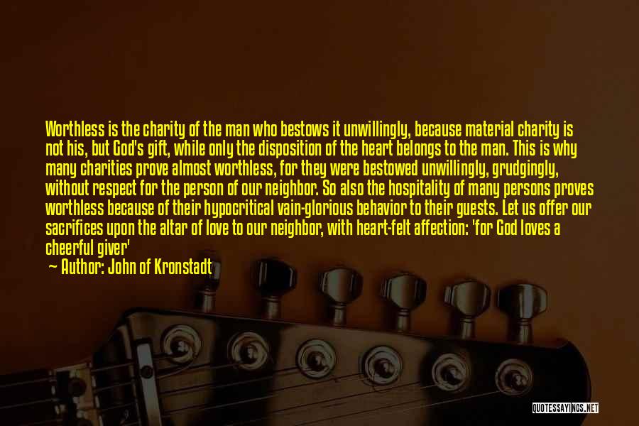 John Of Kronstadt Quotes: Worthless Is The Charity Of The Man Who Bestows It Unwillingly, Because Material Charity Is Not His, But God's Gift,