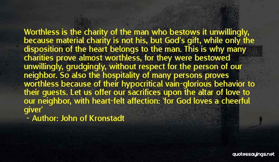 John Of Kronstadt Quotes: Worthless Is The Charity Of The Man Who Bestows It Unwillingly, Because Material Charity Is Not His, But God's Gift,