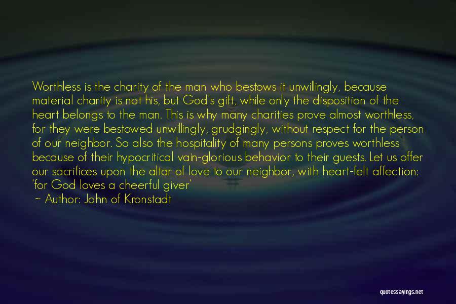 John Of Kronstadt Quotes: Worthless Is The Charity Of The Man Who Bestows It Unwillingly, Because Material Charity Is Not His, But God's Gift,