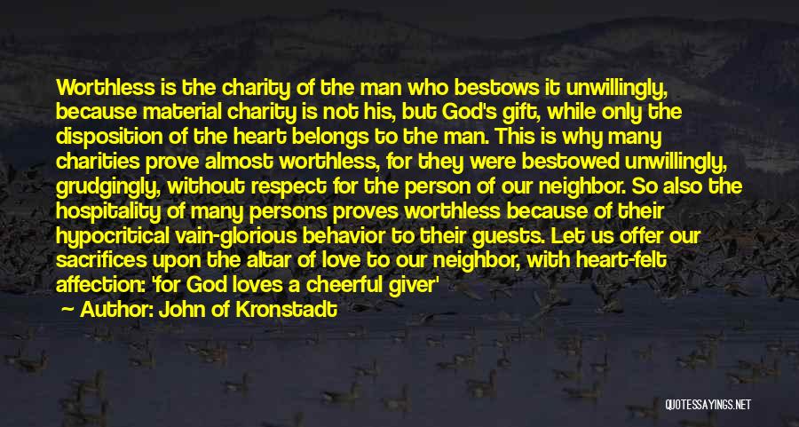 John Of Kronstadt Quotes: Worthless Is The Charity Of The Man Who Bestows It Unwillingly, Because Material Charity Is Not His, But God's Gift,