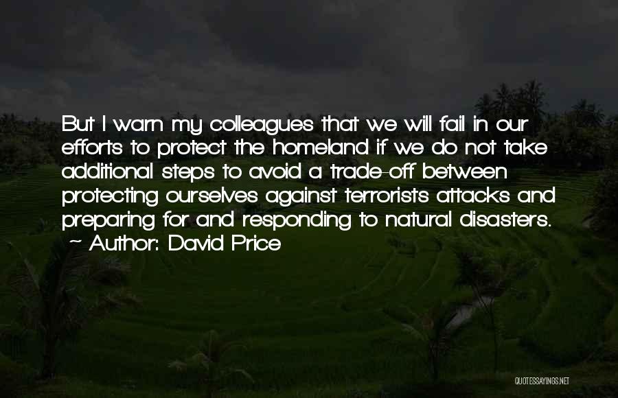 David Price Quotes: But I Warn My Colleagues That We Will Fail In Our Efforts To Protect The Homeland If We Do Not