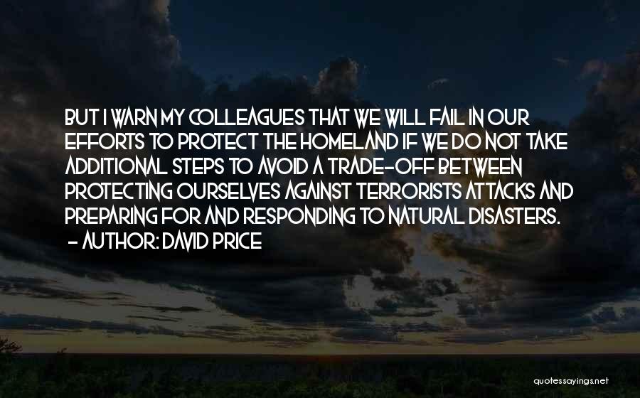 David Price Quotes: But I Warn My Colleagues That We Will Fail In Our Efforts To Protect The Homeland If We Do Not