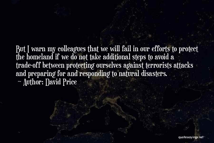 David Price Quotes: But I Warn My Colleagues That We Will Fail In Our Efforts To Protect The Homeland If We Do Not