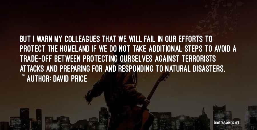 David Price Quotes: But I Warn My Colleagues That We Will Fail In Our Efforts To Protect The Homeland If We Do Not