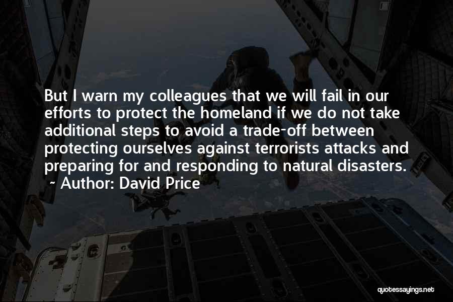 David Price Quotes: But I Warn My Colleagues That We Will Fail In Our Efforts To Protect The Homeland If We Do Not