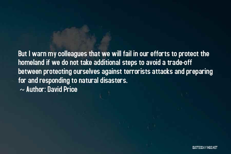 David Price Quotes: But I Warn My Colleagues That We Will Fail In Our Efforts To Protect The Homeland If We Do Not