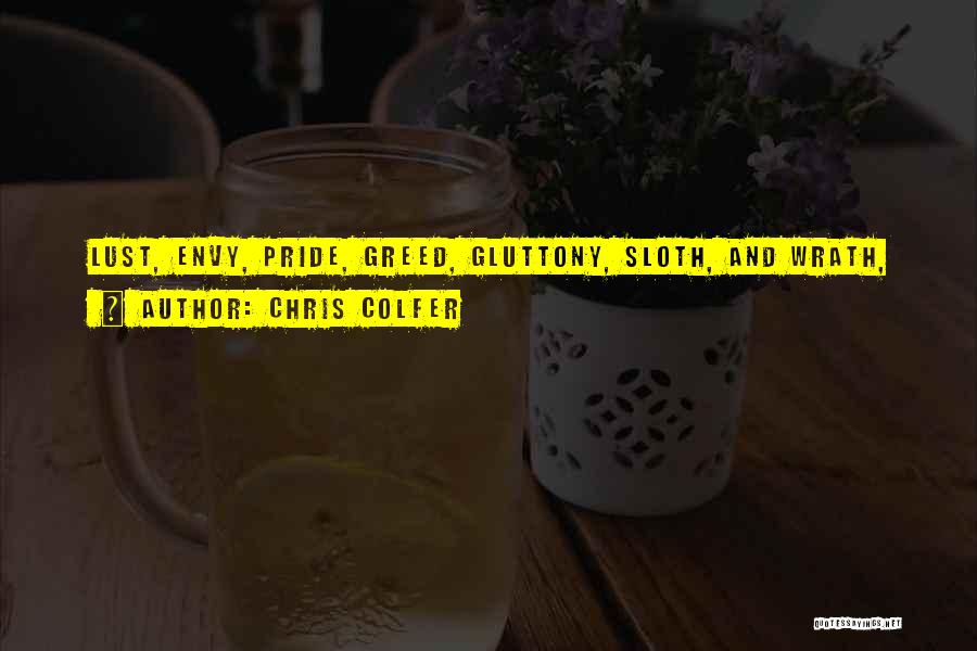 Chris Colfer Quotes: Lust, Envy, Pride, Greed, Gluttony, Sloth, And Wrath,