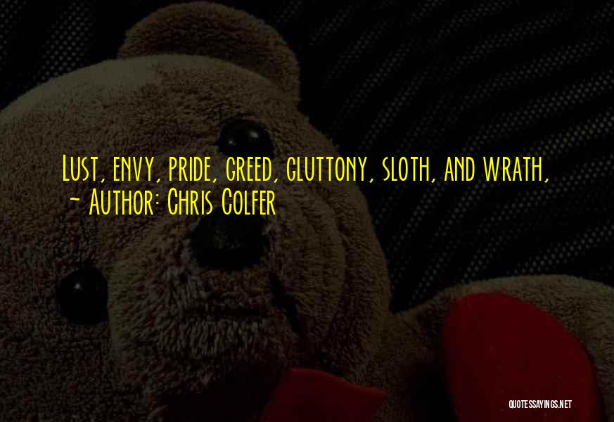 Chris Colfer Quotes: Lust, Envy, Pride, Greed, Gluttony, Sloth, And Wrath,