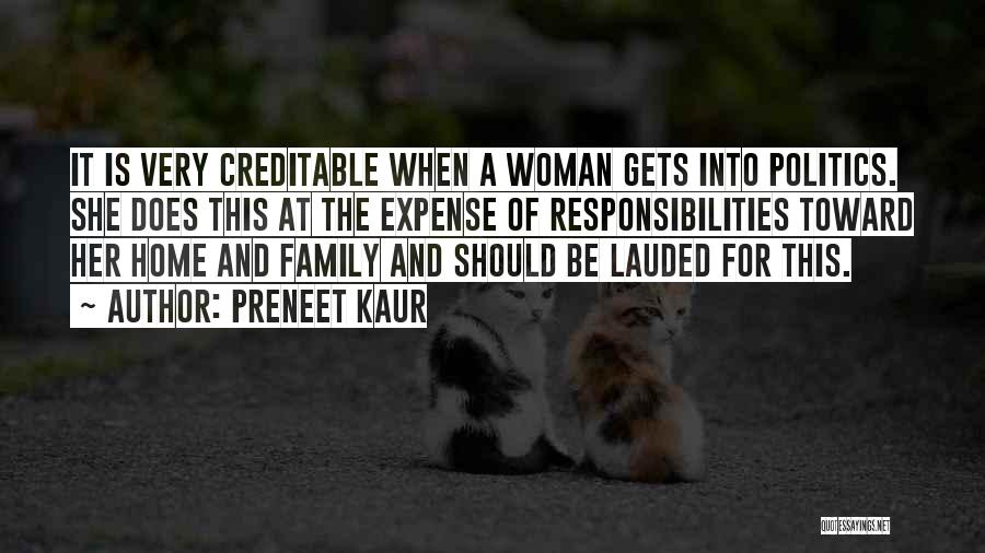 Preneet Kaur Quotes: It Is Very Creditable When A Woman Gets Into Politics. She Does This At The Expense Of Responsibilities Toward Her