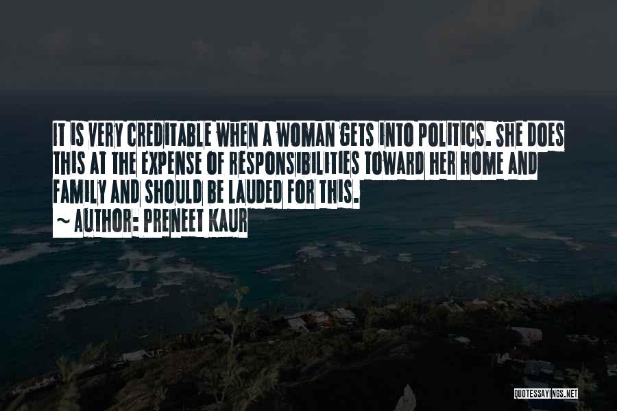 Preneet Kaur Quotes: It Is Very Creditable When A Woman Gets Into Politics. She Does This At The Expense Of Responsibilities Toward Her