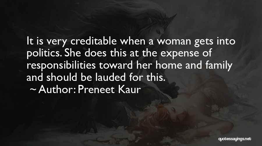 Preneet Kaur Quotes: It Is Very Creditable When A Woman Gets Into Politics. She Does This At The Expense Of Responsibilities Toward Her