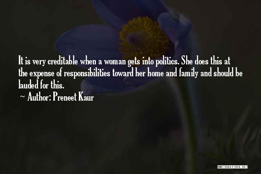 Preneet Kaur Quotes: It Is Very Creditable When A Woman Gets Into Politics. She Does This At The Expense Of Responsibilities Toward Her