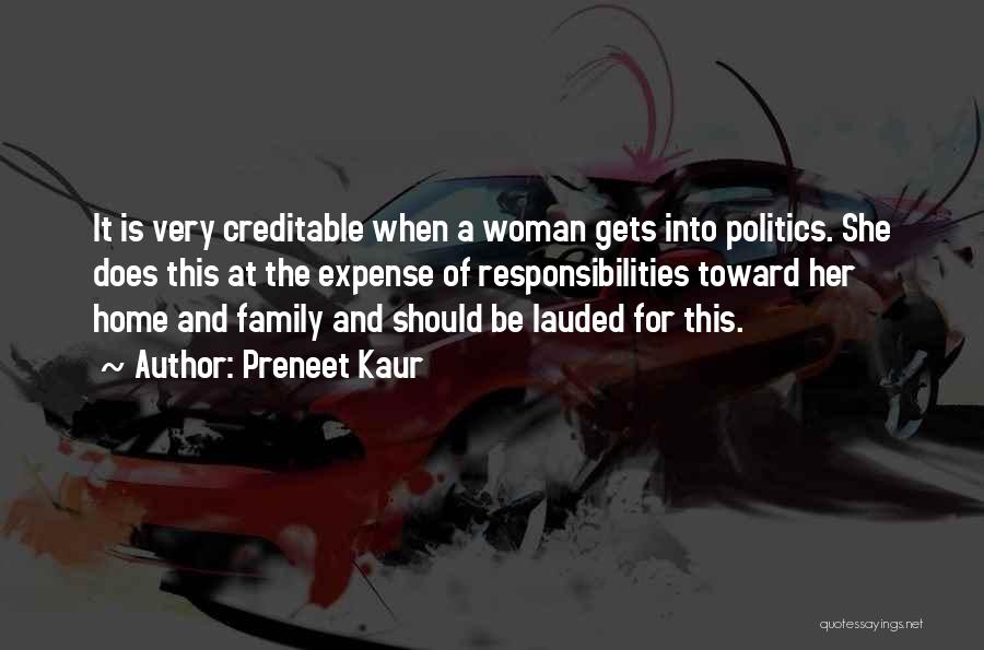 Preneet Kaur Quotes: It Is Very Creditable When A Woman Gets Into Politics. She Does This At The Expense Of Responsibilities Toward Her