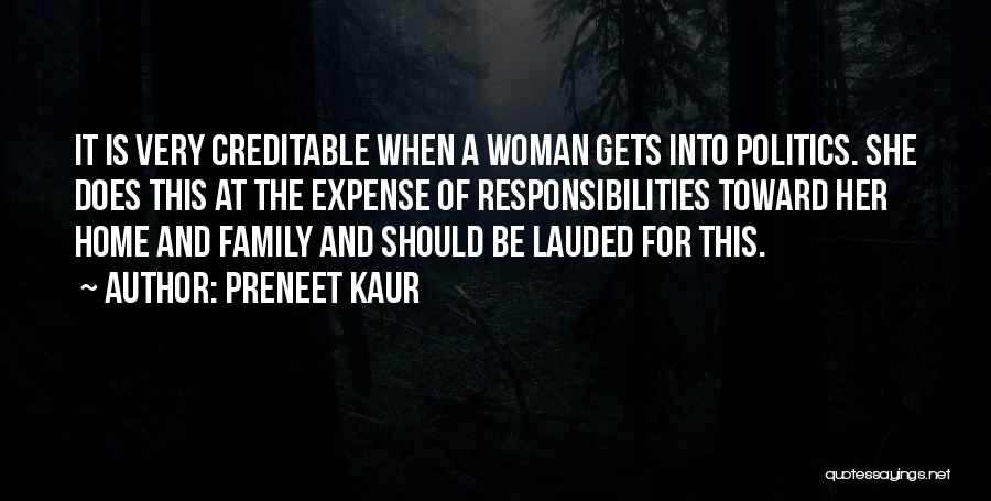 Preneet Kaur Quotes: It Is Very Creditable When A Woman Gets Into Politics. She Does This At The Expense Of Responsibilities Toward Her