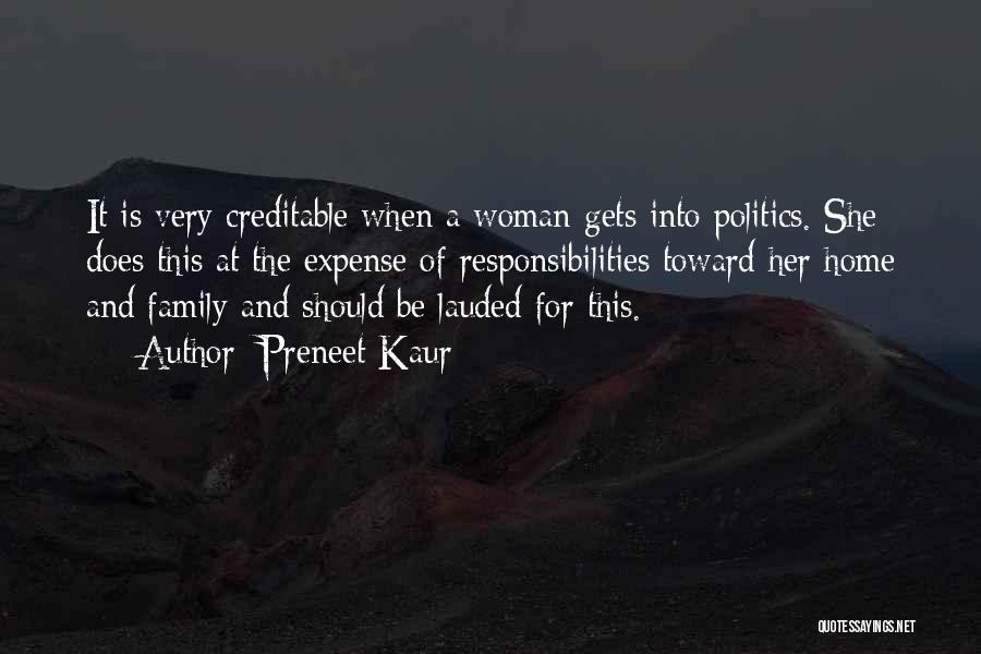 Preneet Kaur Quotes: It Is Very Creditable When A Woman Gets Into Politics. She Does This At The Expense Of Responsibilities Toward Her