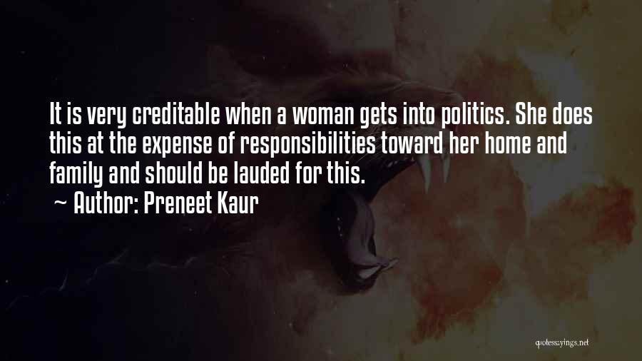 Preneet Kaur Quotes: It Is Very Creditable When A Woman Gets Into Politics. She Does This At The Expense Of Responsibilities Toward Her