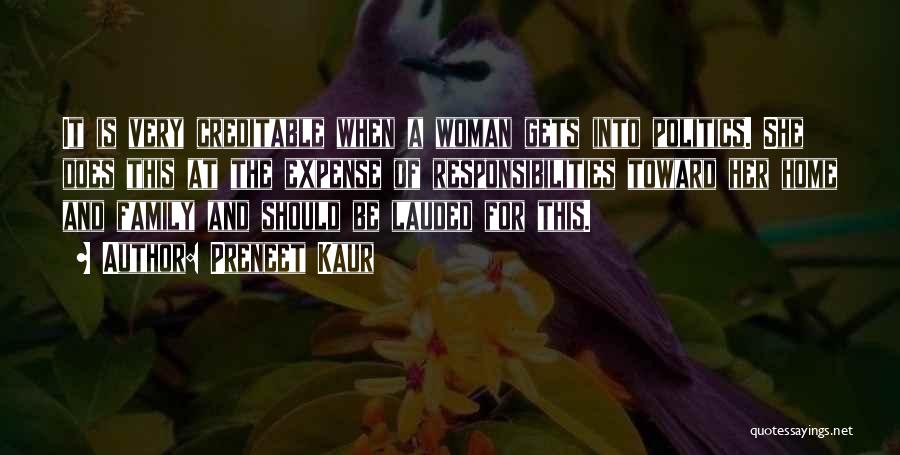Preneet Kaur Quotes: It Is Very Creditable When A Woman Gets Into Politics. She Does This At The Expense Of Responsibilities Toward Her