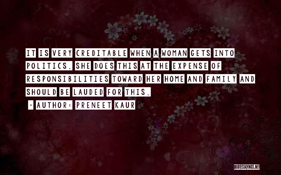 Preneet Kaur Quotes: It Is Very Creditable When A Woman Gets Into Politics. She Does This At The Expense Of Responsibilities Toward Her