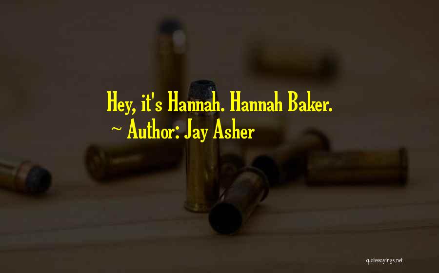 Jay Asher Quotes: Hey, It's Hannah. Hannah Baker.