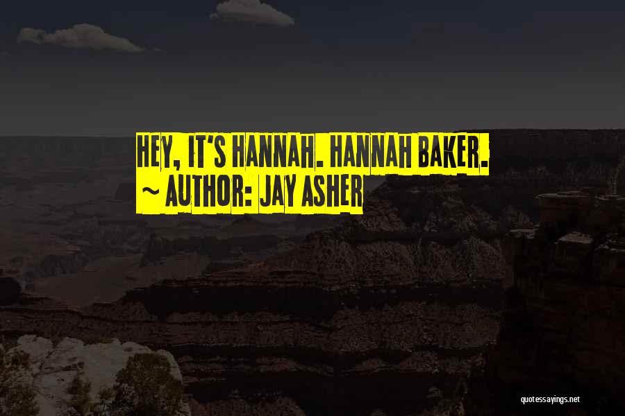 Jay Asher Quotes: Hey, It's Hannah. Hannah Baker.