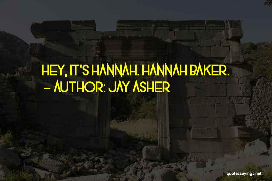 Jay Asher Quotes: Hey, It's Hannah. Hannah Baker.