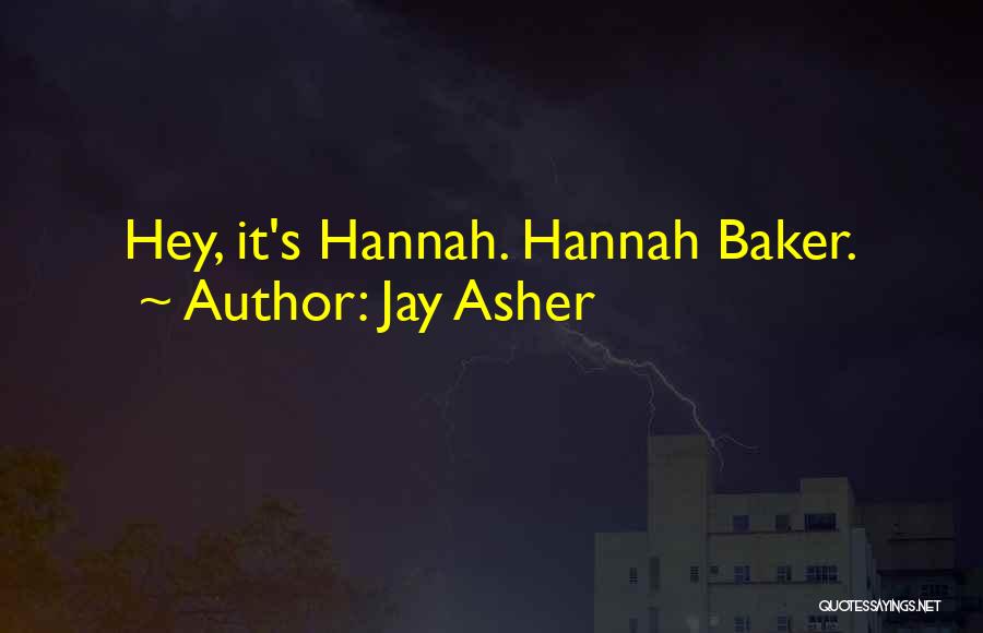 Jay Asher Quotes: Hey, It's Hannah. Hannah Baker.