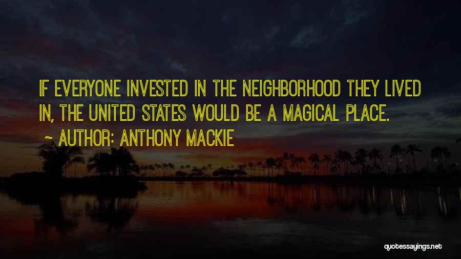 Anthony Mackie Quotes: If Everyone Invested In The Neighborhood They Lived In, The United States Would Be A Magical Place.