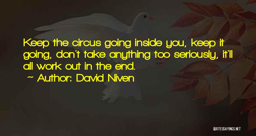 David Niven Quotes: Keep The Circus Going Inside You, Keep It Going, Don't Take Anything Too Seriously, It'll All Work Out In The