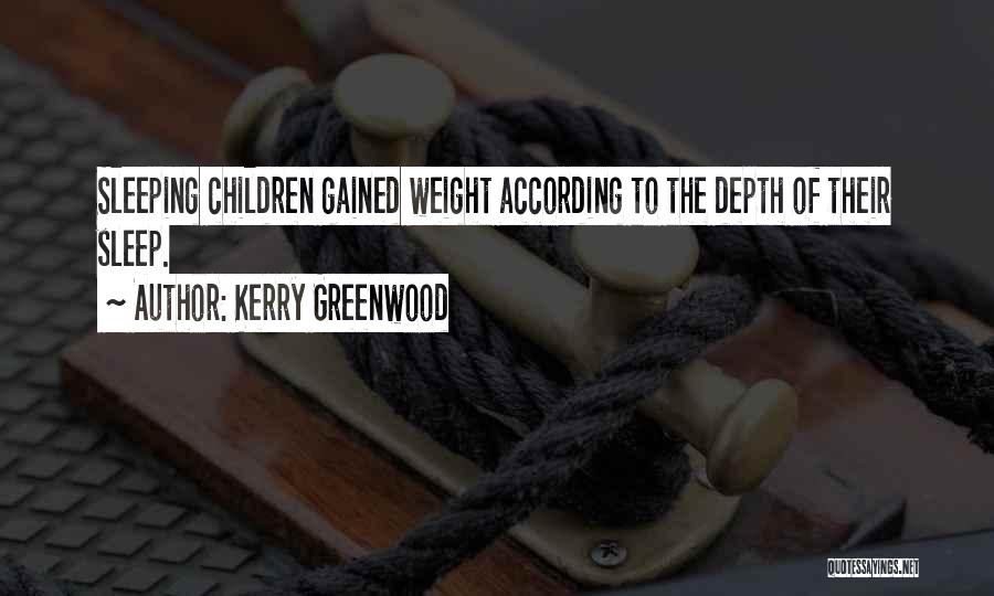 Kerry Greenwood Quotes: Sleeping Children Gained Weight According To The Depth Of Their Sleep.