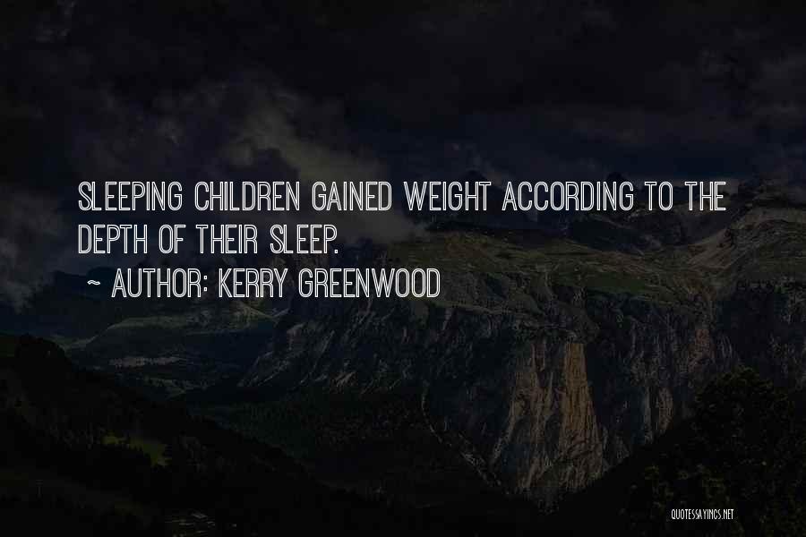 Kerry Greenwood Quotes: Sleeping Children Gained Weight According To The Depth Of Their Sleep.