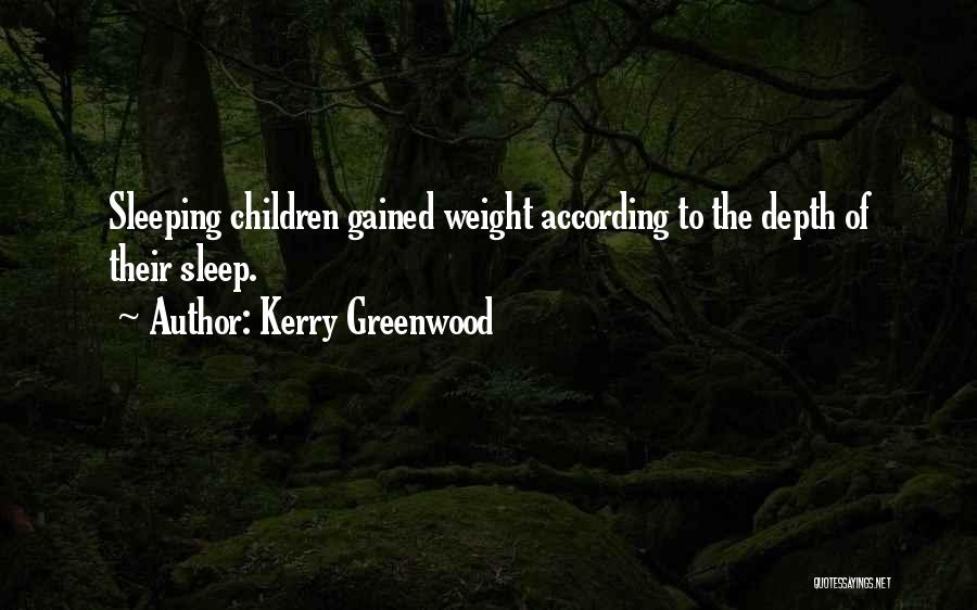 Kerry Greenwood Quotes: Sleeping Children Gained Weight According To The Depth Of Their Sleep.