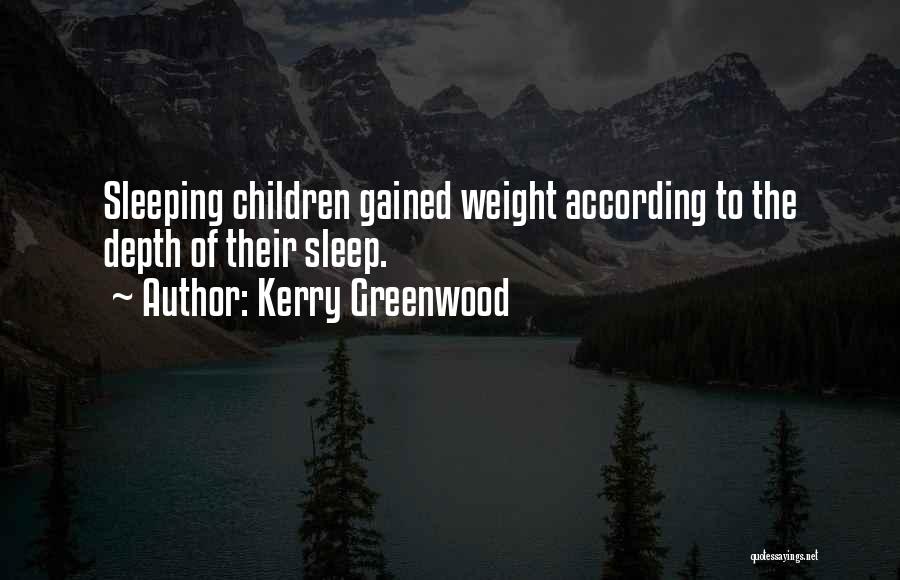 Kerry Greenwood Quotes: Sleeping Children Gained Weight According To The Depth Of Their Sleep.