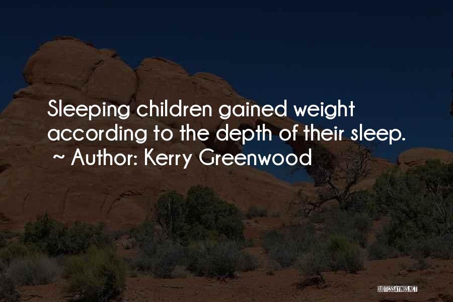 Kerry Greenwood Quotes: Sleeping Children Gained Weight According To The Depth Of Their Sleep.