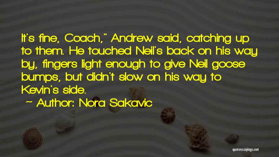 Nora Sakavic Quotes: It's Fine, Coach, Andrew Said, Catching Up To Them. He Touched Neil's Back On His Way By, Fingers Light Enough