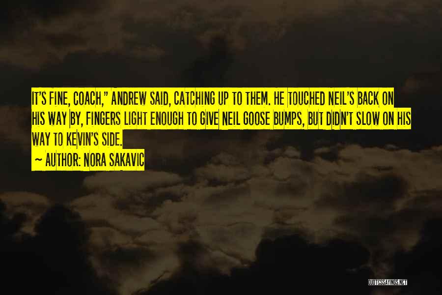 Nora Sakavic Quotes: It's Fine, Coach, Andrew Said, Catching Up To Them. He Touched Neil's Back On His Way By, Fingers Light Enough