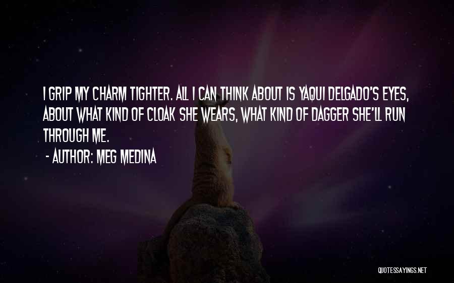 Meg Medina Quotes: I Grip My Charm Tighter. All I Can Think About Is Yaqui Delgado's Eyes, About What Kind Of Cloak She