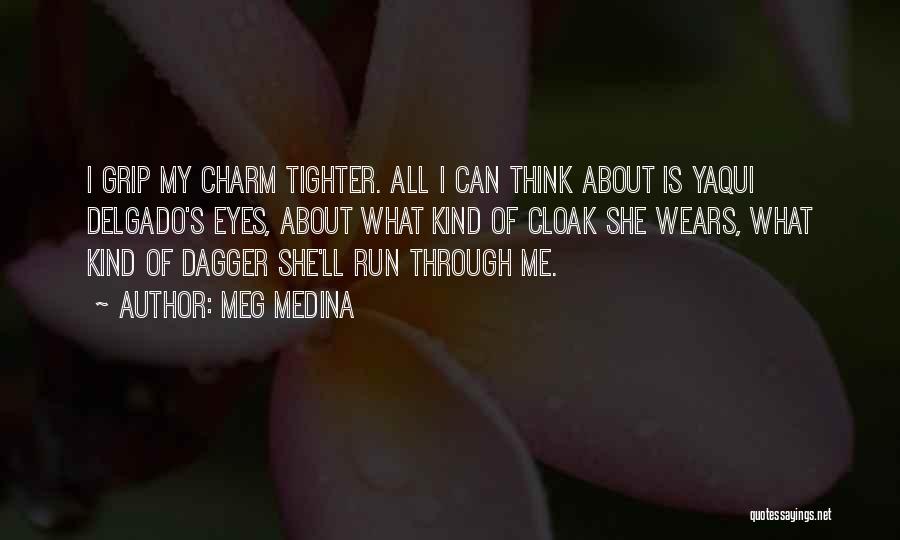 Meg Medina Quotes: I Grip My Charm Tighter. All I Can Think About Is Yaqui Delgado's Eyes, About What Kind Of Cloak She