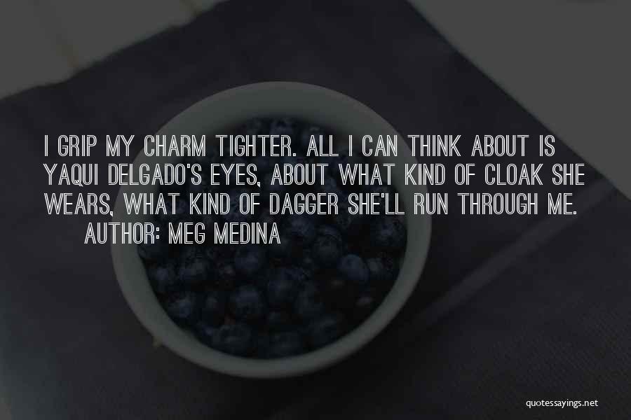 Meg Medina Quotes: I Grip My Charm Tighter. All I Can Think About Is Yaqui Delgado's Eyes, About What Kind Of Cloak She