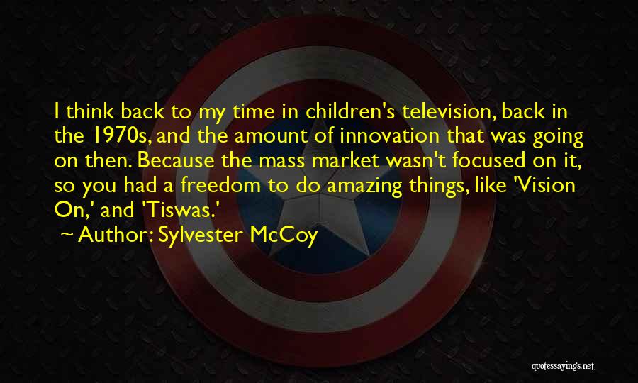 Sylvester McCoy Quotes: I Think Back To My Time In Children's Television, Back In The 1970s, And The Amount Of Innovation That Was