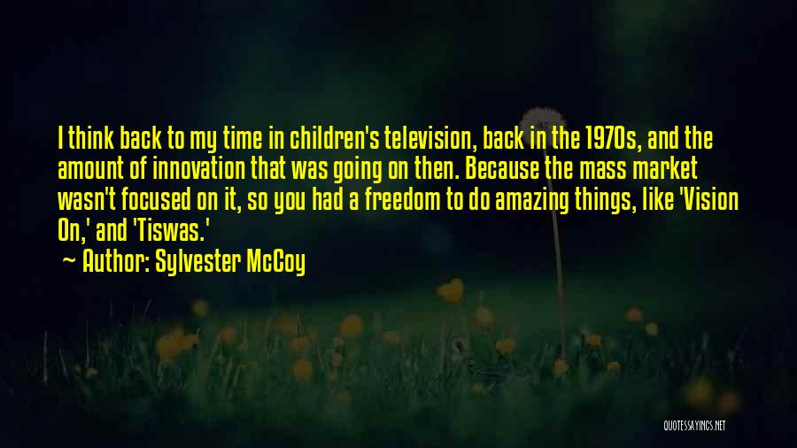 Sylvester McCoy Quotes: I Think Back To My Time In Children's Television, Back In The 1970s, And The Amount Of Innovation That Was