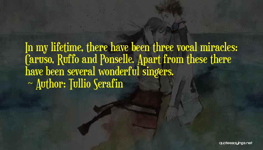 Tullio Serafin Quotes: In My Lifetime, There Have Been Three Vocal Miracles: Caruso, Ruffo And Ponselle. Apart From These There Have Been Several