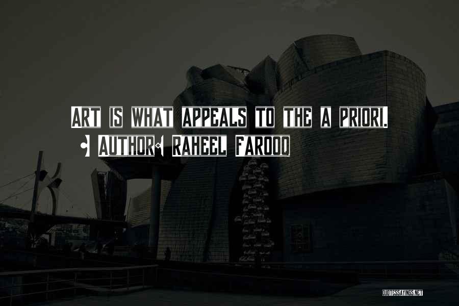 Raheel Farooq Quotes: Art Is What Appeals To The A Priori.
